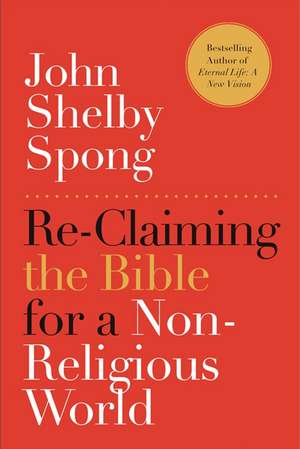 Re-Claiming the Bible for a Non-Religious World de John Shelby Spong