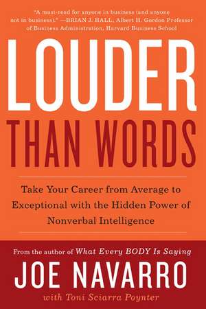 Louder Than Words: Take Your Career from Average to Exceptional with the Hidden Power of Nonverbal Intelligence de Joe Navarro