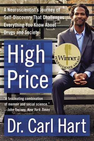 High Price: A Neuroscientist's Journey of Self-Discovery That Challenges Everything You Know About Drugs and Society de Carl Hart