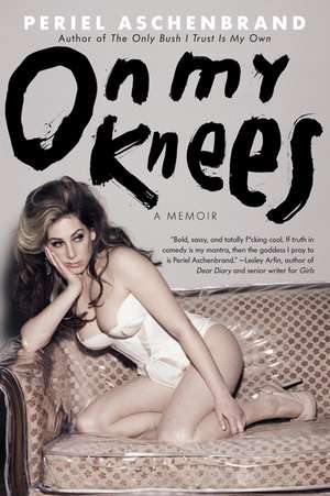 On My Knees: A Memoir de Periel Aschenbrand