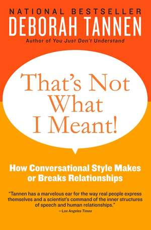 That's Not What I Meant!: How Conversational Style Makes or Breaks Relationships de Deborah Tannen