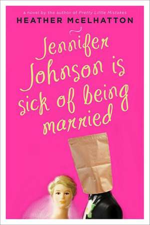 Jennifer Johnson Is Sick of Being Married: A Novel de Heather McElhatton