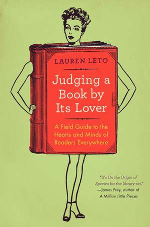 Judging a Book by Its Lover: A Field Guide to the Hearts and Minds of Readers Everywhere de Lauren Leto