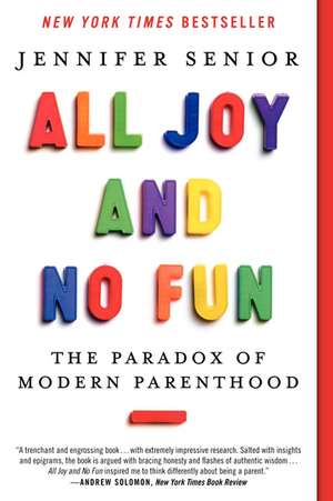 All Joy and No Fun: The Paradox of Modern Parenthood de Jennifer Senior