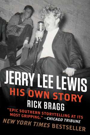 Jerry Lee Lewis: His Own Story de Rick Bragg