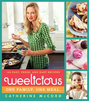 Weelicious: 140 Fast, Fresh, and Easy Recipes de Catherine McCord