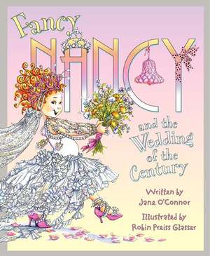 Fancy Nancy and the Wedding of the Century de Jane O'Connor