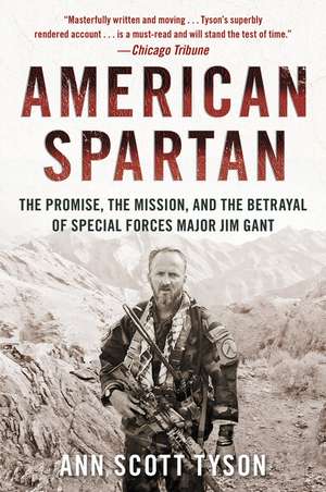 American Spartan: The Promise, the Mission, and the Betrayal of Special Forces Major Jim Gant de Ann Scott Tyson