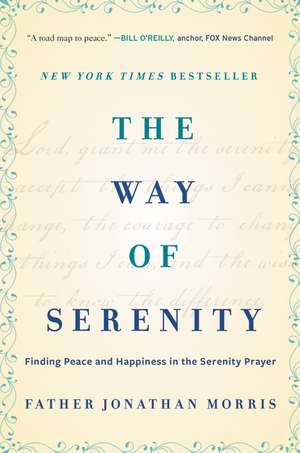 The Way of Serenity: Finding Peace and Happiness in the Serenity Prayer de Father Jonathan Morris