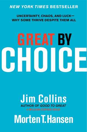 Great by Choice: Wall Street Journal Bestseller. Uncertainty, Chaos, and Luck--Why Some Thrive Despite Them All de Jim Collins