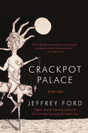 Crackpot Palace: Stories de Jeffrey Ford