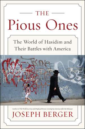 The Pious Ones: The World of Hasidim and Their Battles with America de Joseph Berger