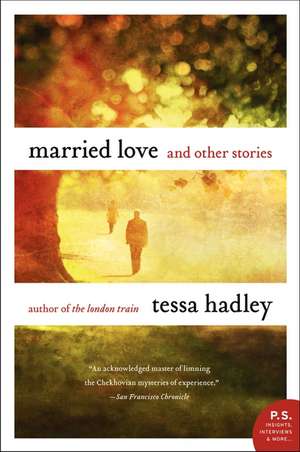 Married Love: And Other Stories de Tessa Hadley