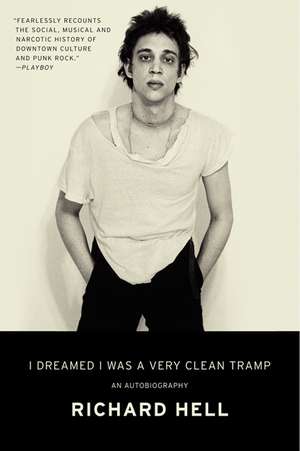 I Dreamed I Was a Very Clean Tramp: An Autobiography de Richard Hell