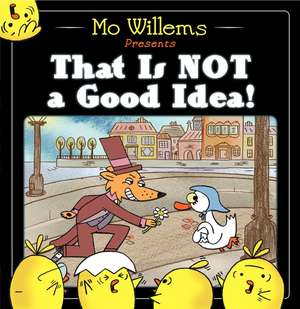 That Is Not a Good Idea! de Mo Willems