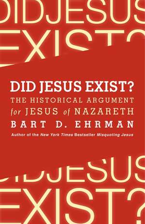 Did Jesus Exist?: The Historical Argument for Jesus of Nazareth de Bart D. Ehrman