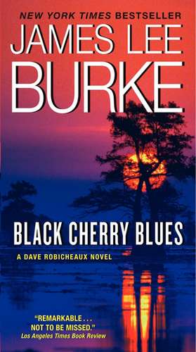 Black Cherry Blues: A Dave Robicheaux Novel de James L Burke