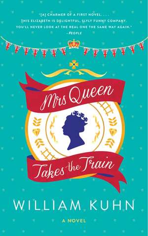 Mrs Queen Takes the Train: A Novel de William Kuhn