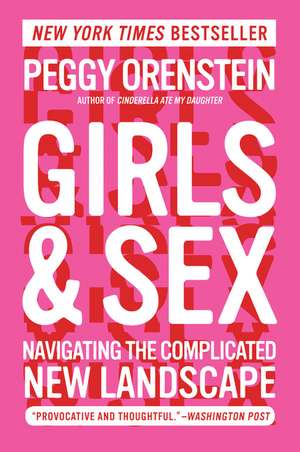 Girls & Sex: Navigating the Complicated New Landscape de Peggy Orenstein