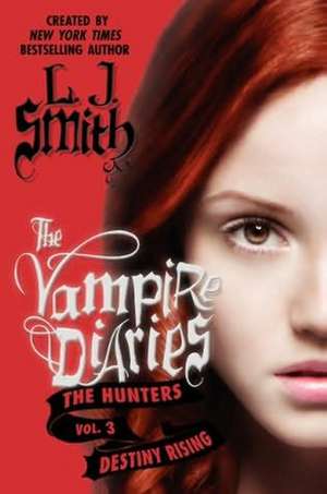 The Vampire Diaries: The Hunters: Destiny Rising de L. J. Smith