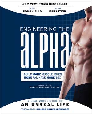 Engineering the Alpha: A Real World Guide to an Unreal Life: Build More Muscle. Burn More Fat. Have More Sex de John Romaniello