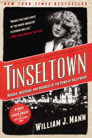 Tinseltown: Murder, Morphine, and Madness at the Dawn of Hollywood de William J. Mann