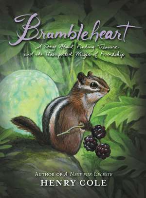 Brambleheart: A Story About Finding Treasure and the Unexpected Magic of Friendship de Henry Cole