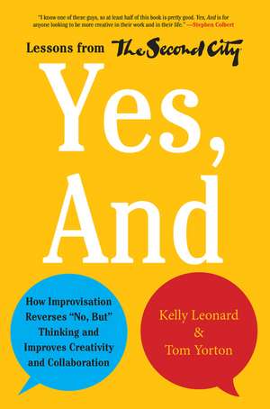 Yes, And: How Improvisation Reverses "No, But" Thinking and Improves Creativity and Collaboration--Lessons from The Second City de Kelly Leonard