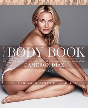 The Body Book: The Law of Hunger, the Science of Strength, and Other Ways to Love Your Amazing Body de Cameron Diaz