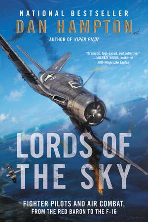 Lords of the Sky: Fighter Pilots and Air Combat, from the Red Baron to the F-16 de Dan Hampton