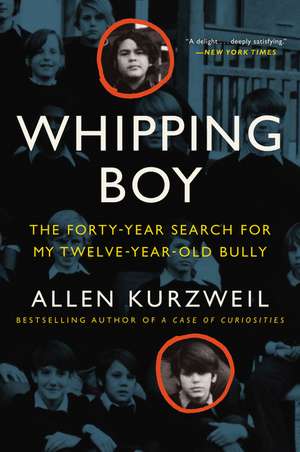 Whipping Boy: The Forty-Year Search for My Twelve-Year-Old Bully de Allen Kurzweil