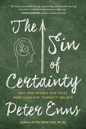 The Sin of Certainty: Why God Desires Our Trust More Than Our "Correct" Beliefs de Peter Enns