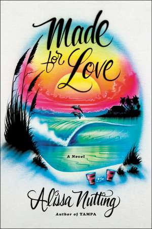 Made for Love: A Novel de Alissa Nutting