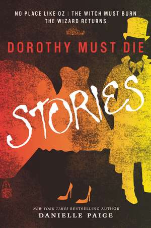 Dorothy Must Die Stories: No Place Like Oz, The Witch Must Burn, The Wizard Returns de Danielle Paige