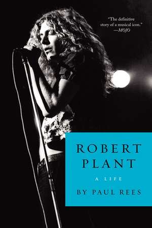 Robert Plant: A Life de Paul Rees