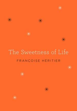 The Sweetness of Life de Francoise Heritier