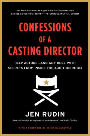 Confessions of a Casting Director: Help Actors Land Any Role with Secrets from Inside the Audition Room de Jen Rudin