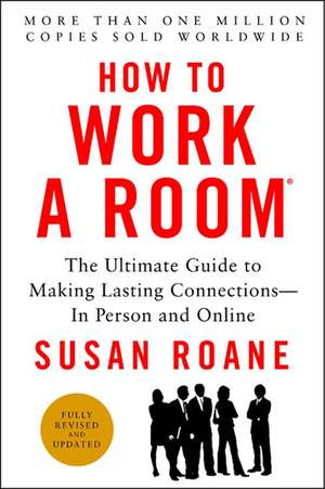 How to Work a Room, 25th Anniversary Edition: The Ultimate Guide to Making Lasting Connections--In Person and Online de Susan RoAne