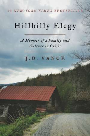 Hillbilly Elegy: A Memoir of a Family and Culture in Crisis de J. D. Vance