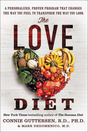 The Love Diet: A Personalized, Proven Program That Changes the Way You Feel to Transform the Way You Look de Dr. Connie Guttersen