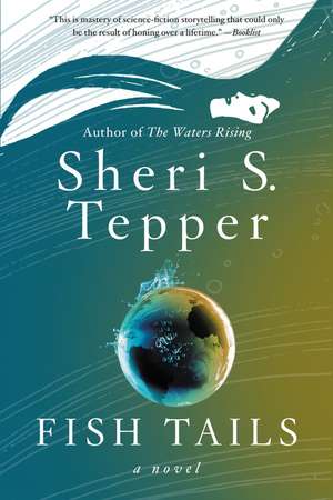 Fish Tails: A Novel de Sheri S. Tepper