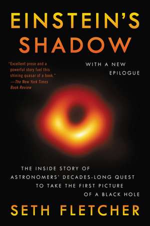 Einstein's Shadow: The Inside Story of Astronomers' Decades-Long Quest to Take the First Picture of a Black Hole de Seth Fletcher