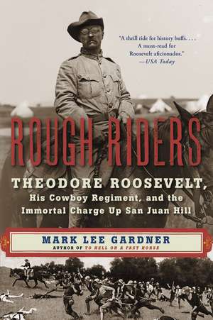 Rough Riders: Theodore Roosevelt, His Cowboy Regiment, and the Immortal Charge Up San Juan Hill de Mark Lee Gardner