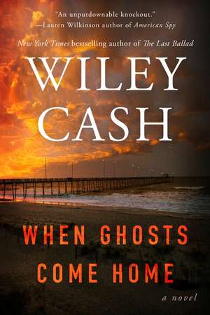 When Ghosts Come Home: A Novel de Wiley Cash