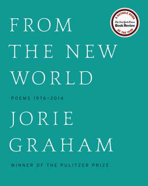 From the New World: Poems 1976-2014 de Jorie Graham