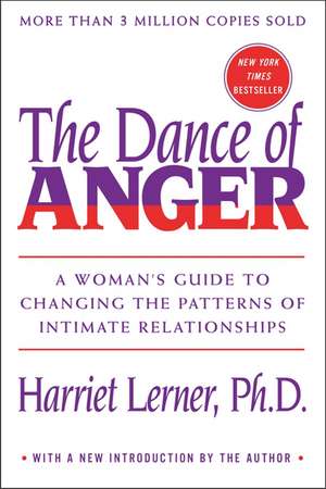 The Dance of Anger: A Woman's Guide to Changing the Patterns of Intimate Relationships de Harriet Lerner