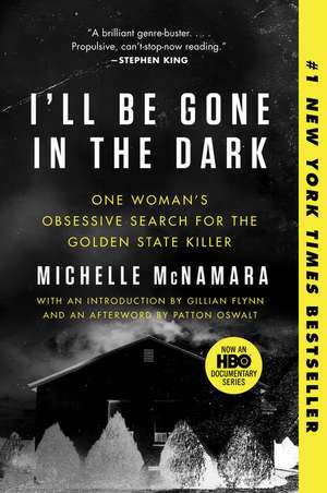 I'll Be Gone in the Dark: One Woman's Obsessive Search for the Golden State Killer de Michelle McNamara