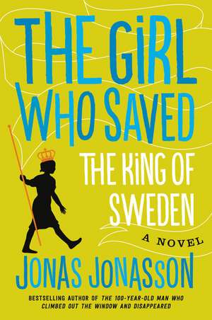 The Girl Who Saved the King of Sweden: A Novel de Jonas Jonasson