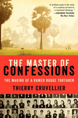 The Master of Confessions: The Making of a Khmer Rouge Torturer de Thierry Cruvellier