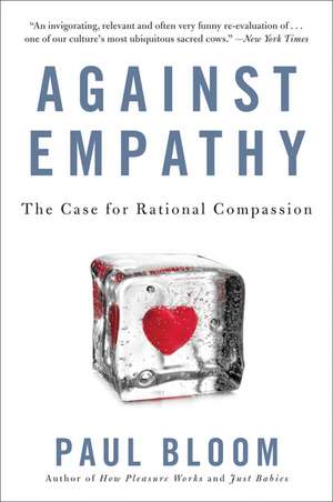 Against Empathy: The Case for Rational Compassion de Paul Bloom